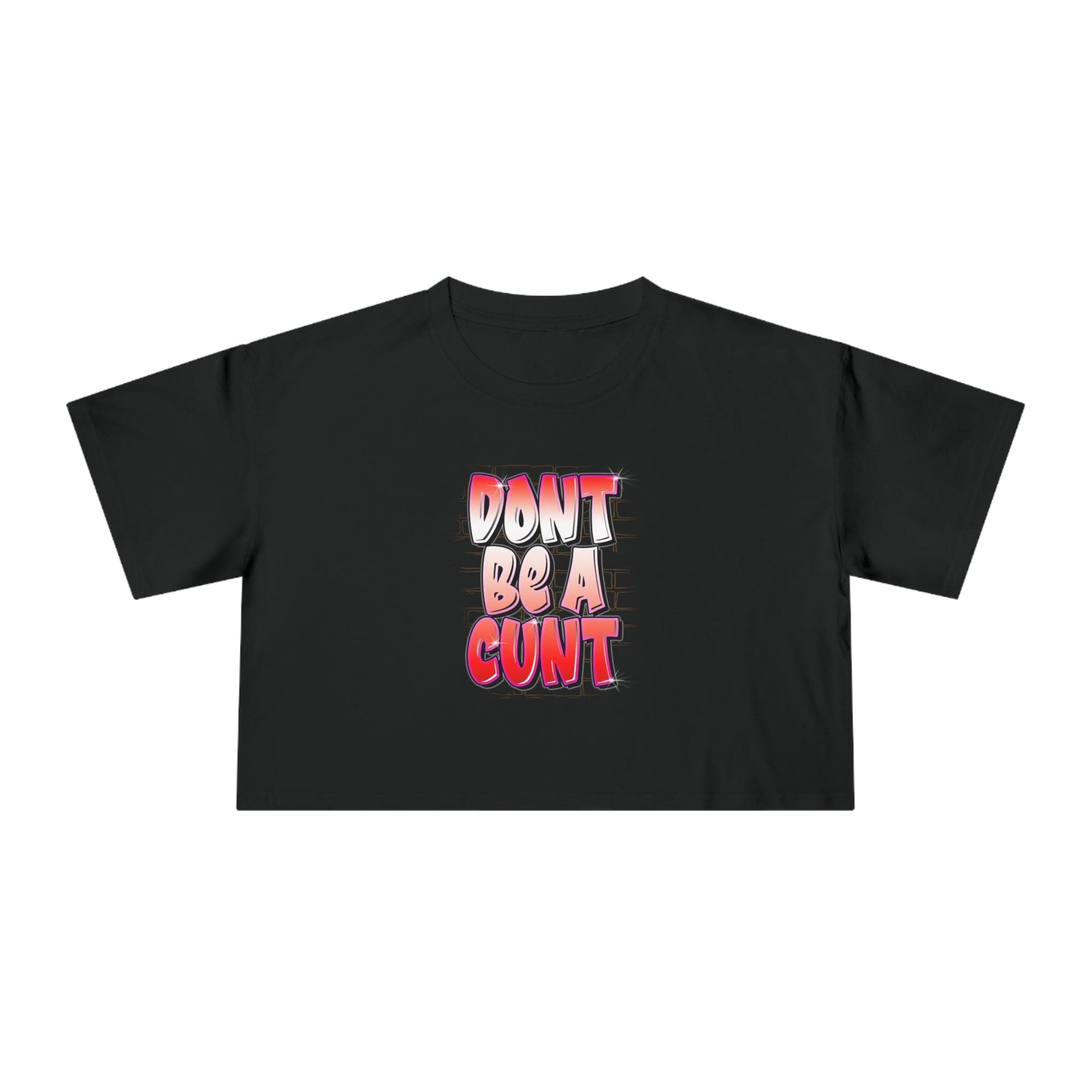 Dont Be A Cunt Crop Tee Graphic Tees Australia Graphic T-Shirt Australia -  Cool Graphic T-Shirts Online -  Dont Be A Cunt Crop Tee | Graphic Tees For Women Australia