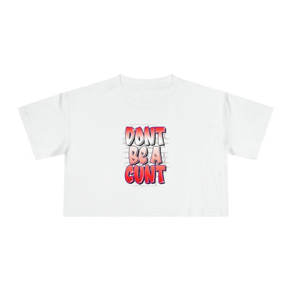 Dont Be A Cunt Crop Tee Graphic Tees Australia Graphic T-Shirt Australia -  Cool Graphic T-Shirts Online -  Dont Be A Cunt Crop Tee | Graphic Tees For Women Australia