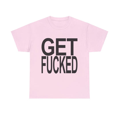 Get Fucked Graphic Tee Graphic Tees Australia Graphic T-Shirt Australia -  Cool Graphic T-Shirts Online -  Get Fucked T-Shirt | Funny Graphic T-Shirts Australia