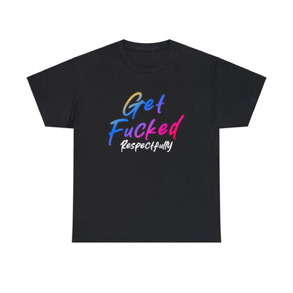 Get Fucked Respectfully Graphic Tee Graphic Tees Australia Graphic T-Shirt Australia -  Cool Graphic T-Shirts Online -  Get Fucked Respectfully T-Shirt | Funny Inapropriate T-Shirt Australia