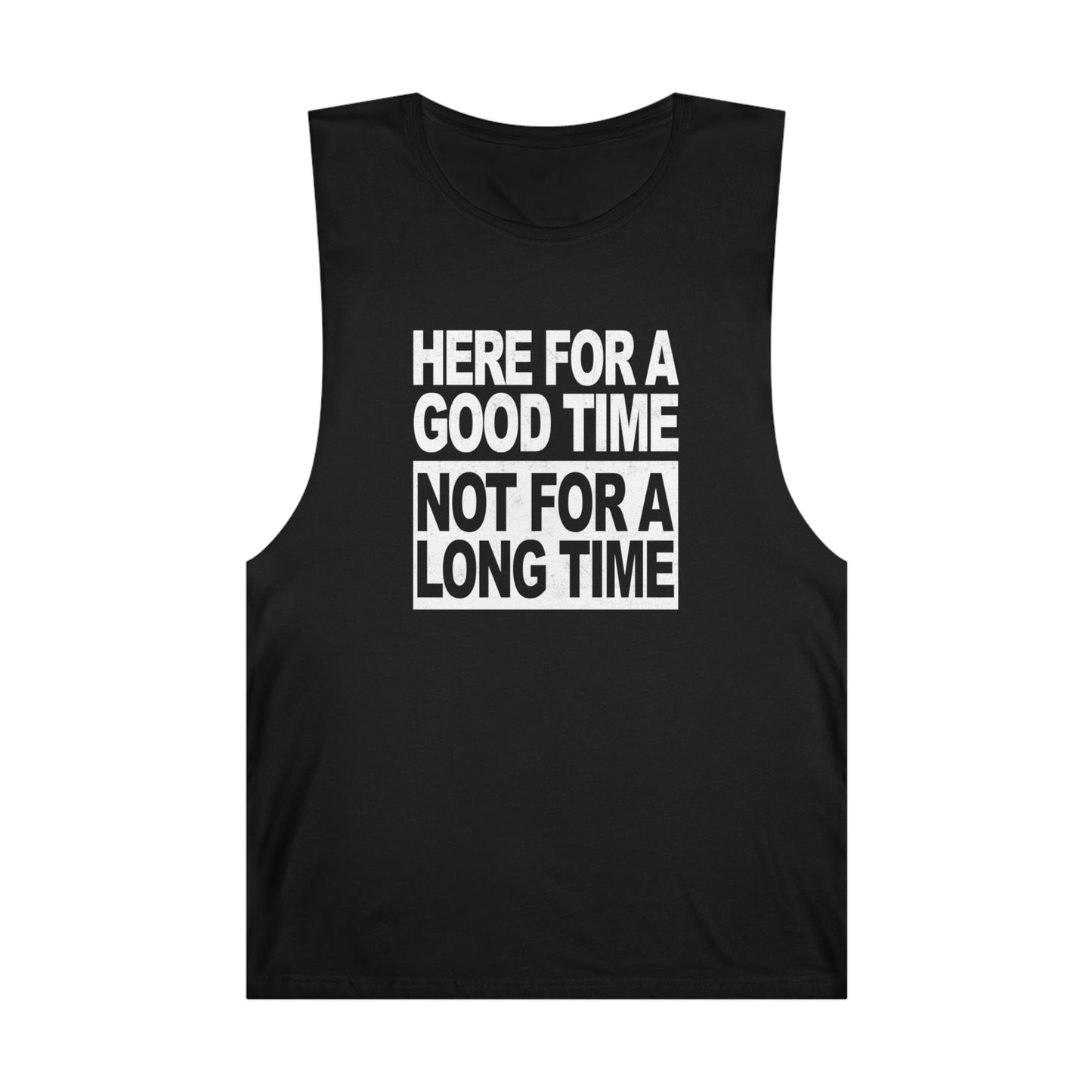 Here For A Good Time Tank Top Graphic Tees Australia Graphic T-Shirt Australia -  Cool Graphic T-Shirts Online -  Here For A Good Time, Not A Long Time Tank Top Australia