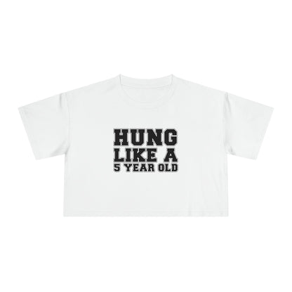 Hung Like A Five Year Old Crop Tee Graphic Tees Australia Graphic T-Shirt Australia -  Cool Graphic T-Shirts Online - 