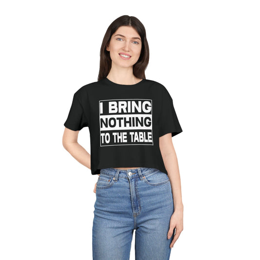 I Bring Nothing To The Table Crop Tee Graphic Tees Australia Black / XS Graphic T-Shirt Australia -  Cool Graphic T-Shirts Online -  I Bring Nothing To The Table Crop Tee | Womens T-Shirts Australia