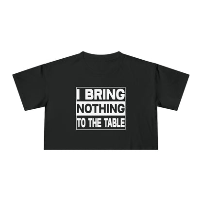 I Bring Nothing To The Table Crop Tee Graphic Tees Australia Graphic T-Shirt Australia -  Cool Graphic T-Shirts Online -  I Bring Nothing To The Table Crop Tee | Womens T-Shirts Australia