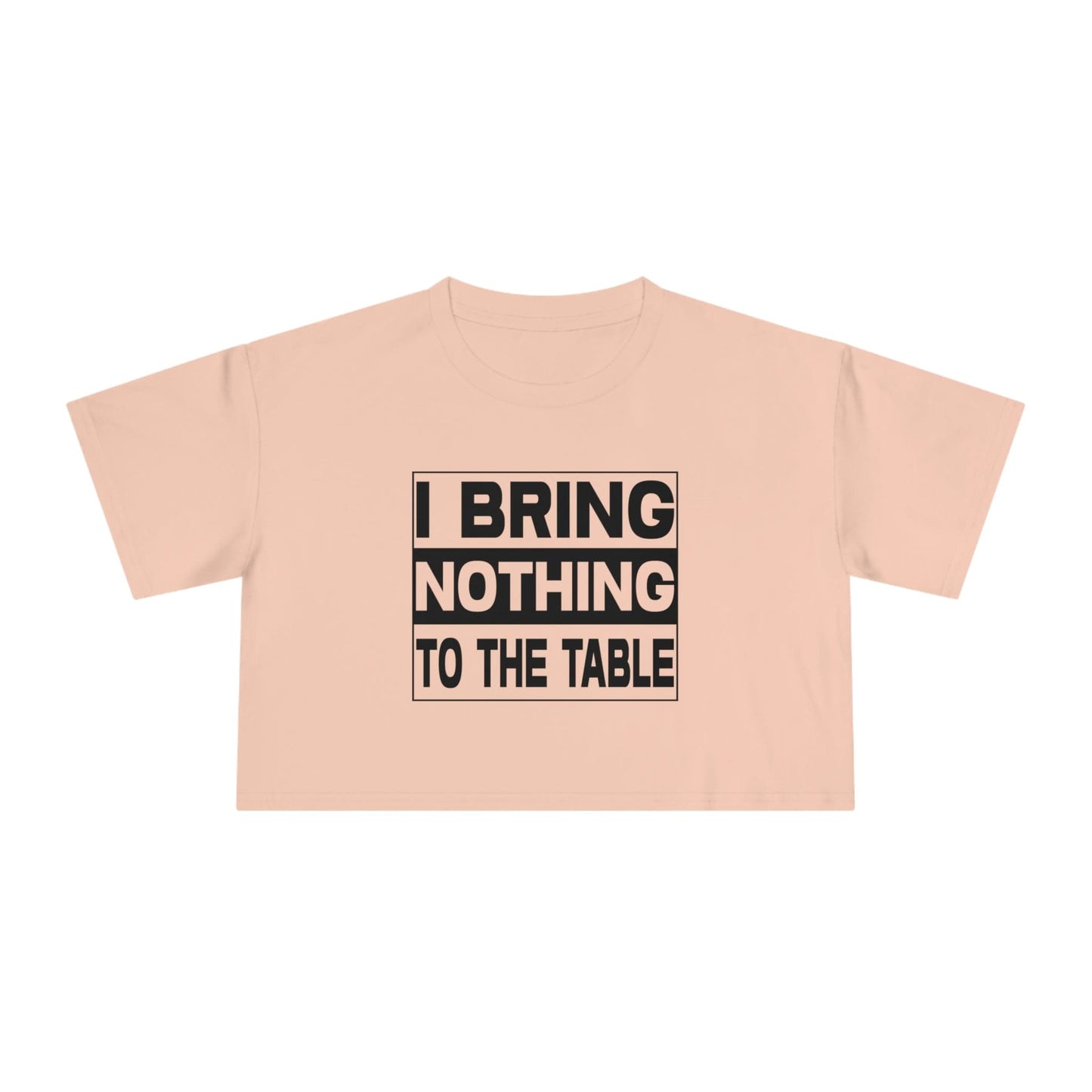 I Bring Nothing To The Table Crop Tee Graphic Tees Australia Graphic T-Shirt Australia -  Cool Graphic T-Shirts Online -  I Bring Nothing To The Table Crop Tee | Womens T-Shirts Australia