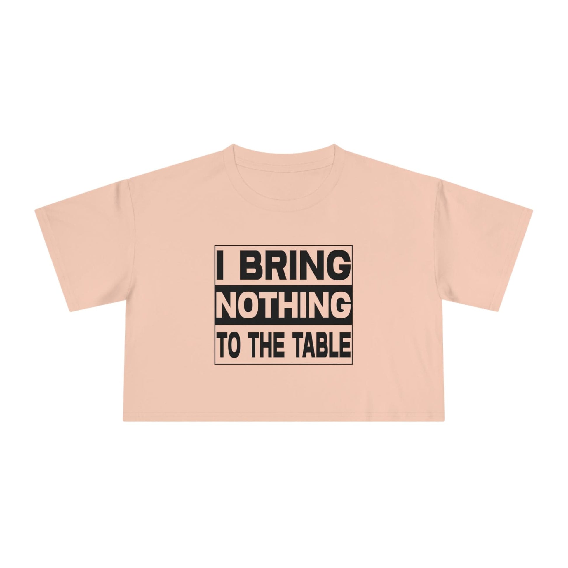 I Bring Nothing To The Table Crop Tee Graphic Tees Australia Graphic T-Shirt Australia -  Cool Graphic T-Shirts Online -  I Bring Nothing To The Table Crop Tee | Womens T-Shirts Australia