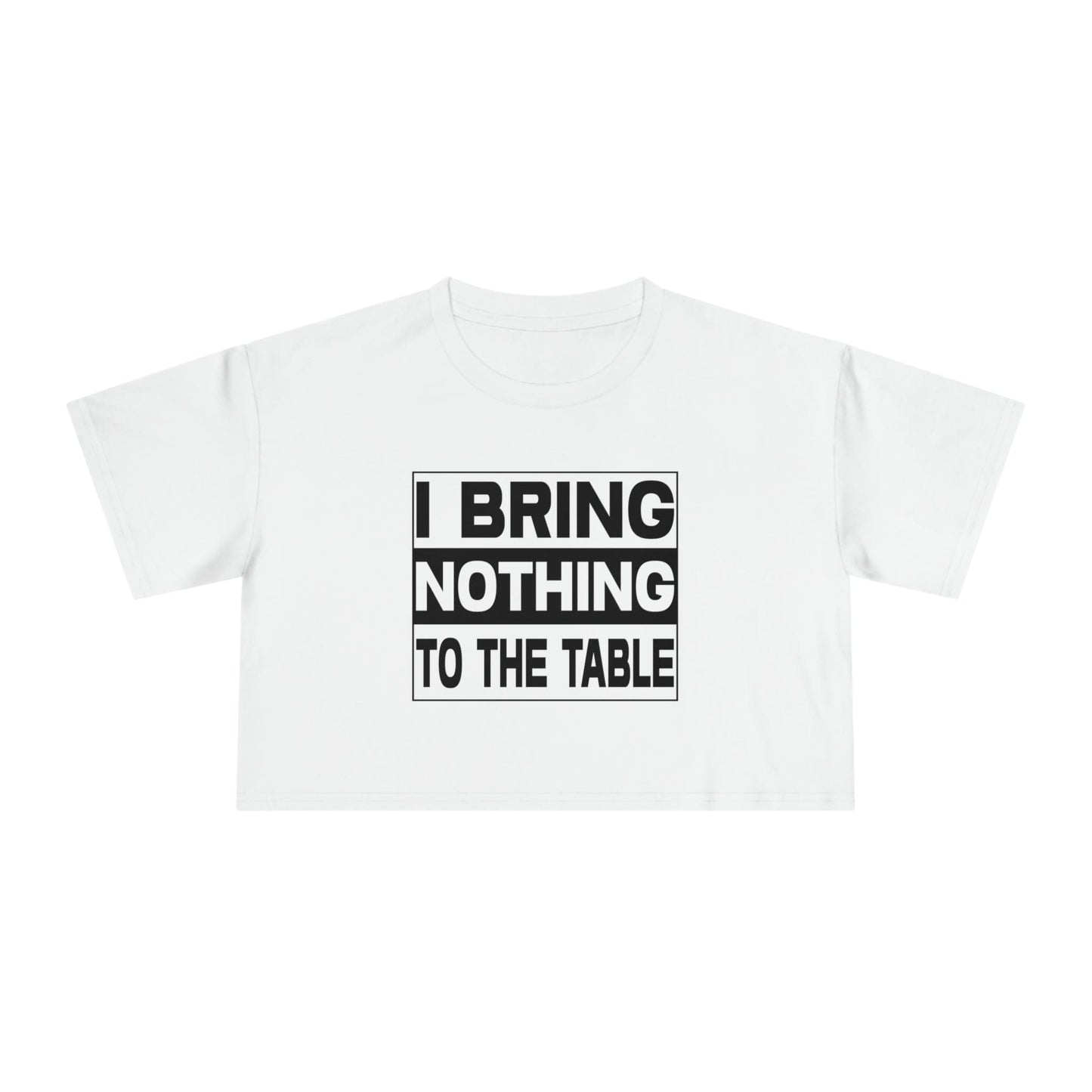 I Bring Nothing To The Table Crop Tee Graphic Tees Australia Graphic T-Shirt Australia -  Cool Graphic T-Shirts Online -  I Bring Nothing To The Table Crop Tee | Womens T-Shirts Australia