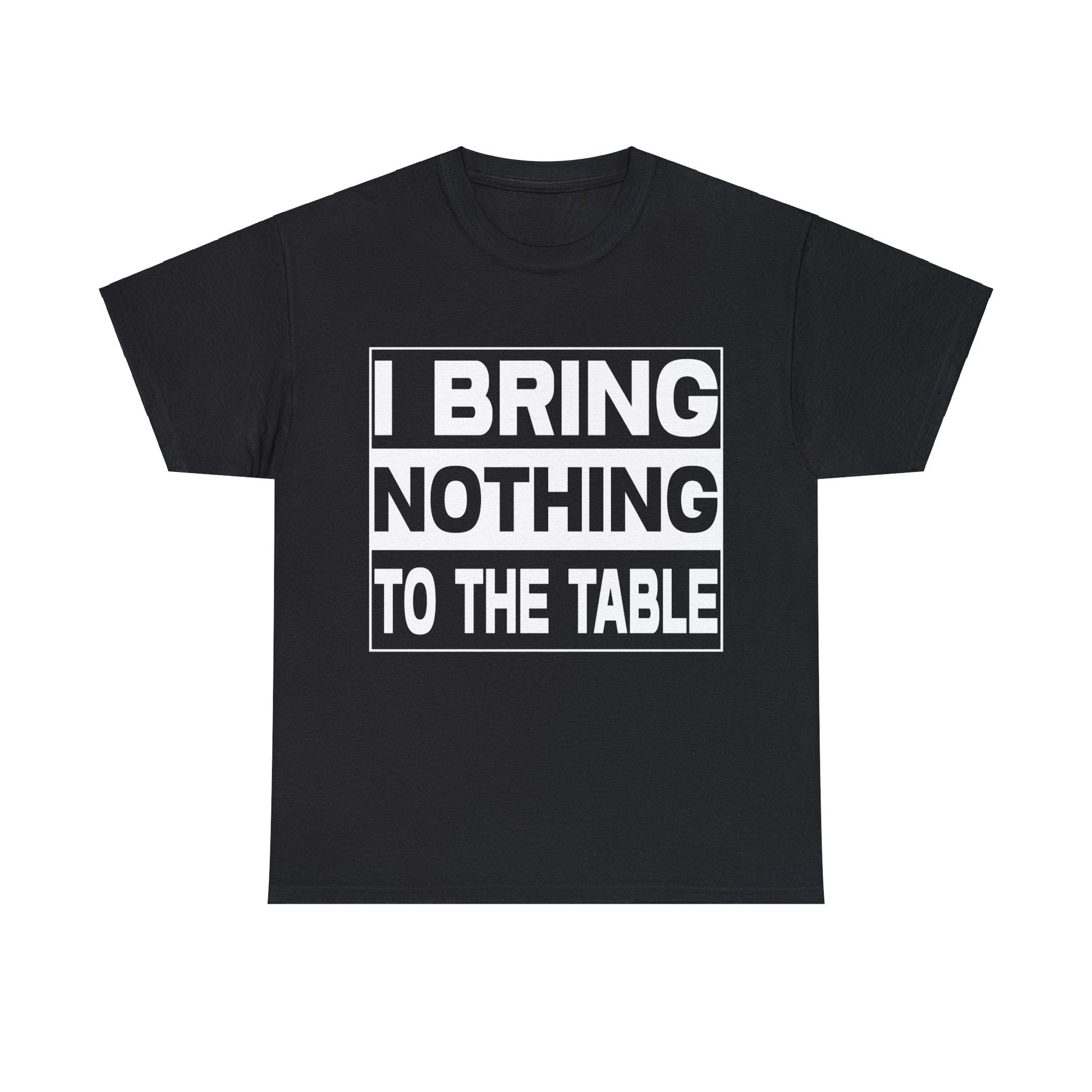 I Bring Nothing To The Table Graphic Tee Graphic Tees Australia Graphic T-Shirt Australia -  Cool Graphic T-Shirts Online -  I Bring Nothing To The Table T-Shirt | Funny Graphic Tees Australia