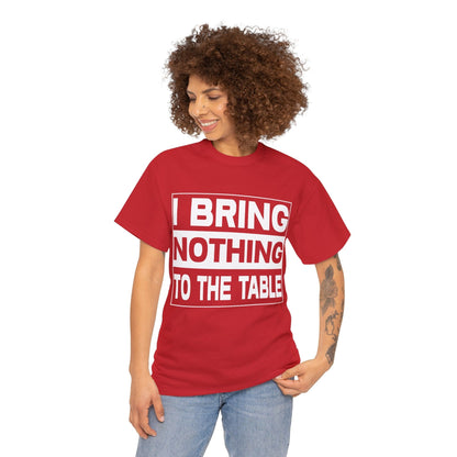 I Bring Nothing To The Table Graphic Tee Graphic Tees Australia Graphic T-Shirt Australia -  Cool Graphic T-Shirts Online -  I Bring Nothing To The Table T-Shirt | Funny Graphic Tees Australia