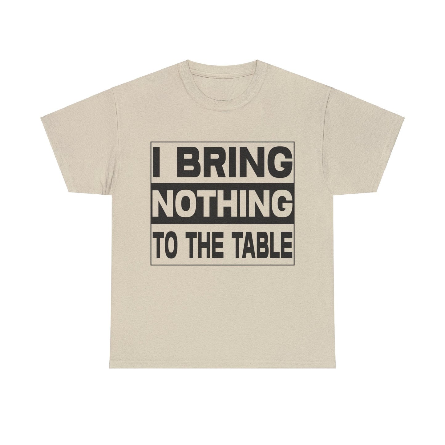 I Bring Nothing To The Table Graphic Tee Graphic Tees Australia Graphic T-Shirt Australia -  Cool Graphic T-Shirts Online -  I Bring Nothing To The Table T-Shirt | Funny Graphic Tees Australia