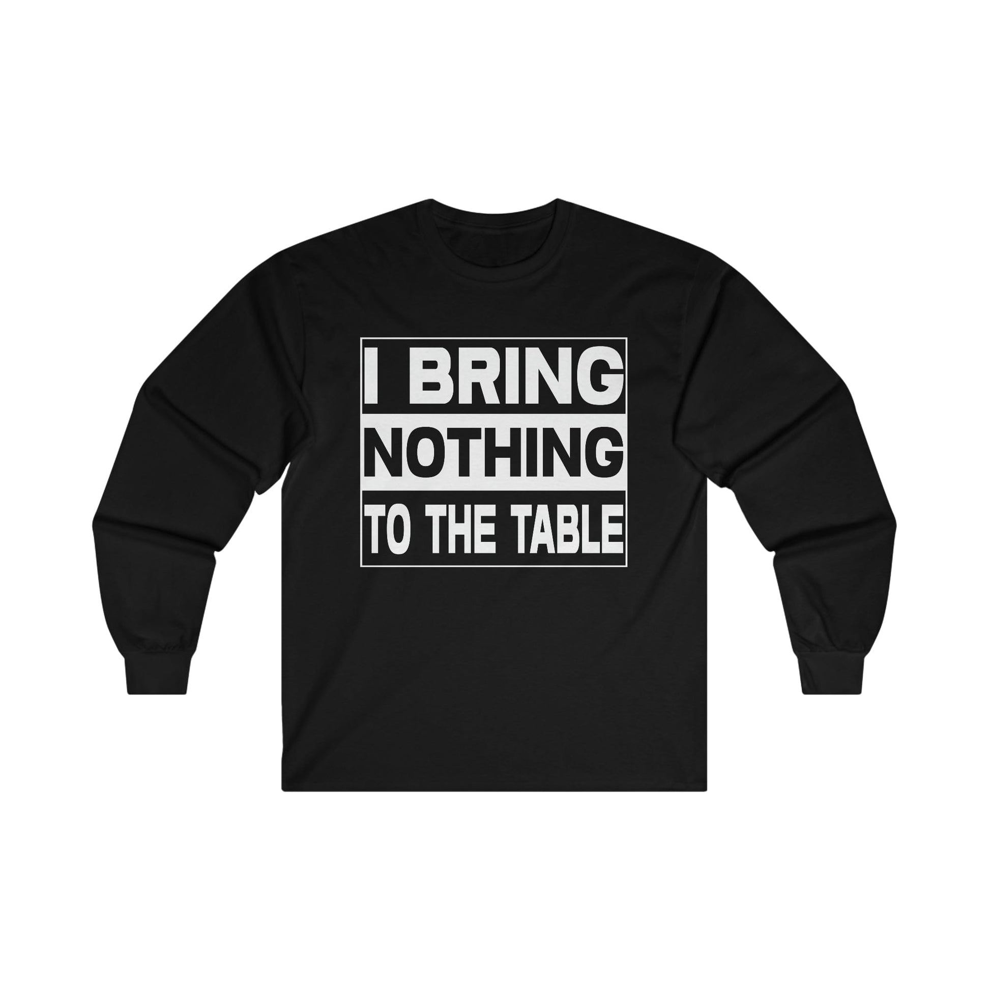 I Bring Nothing To The Table Long Sleeve Graphic Tees Australia S / Black Graphic T-Shirt Australia -  Cool Graphic T-Shirts Online - 