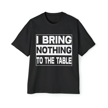 I Bring Nothing To The Table Oversized Tee Graphic Tees Australia Graphic T-Shirt Australia -  Cool Graphic T-Shirts Online - 