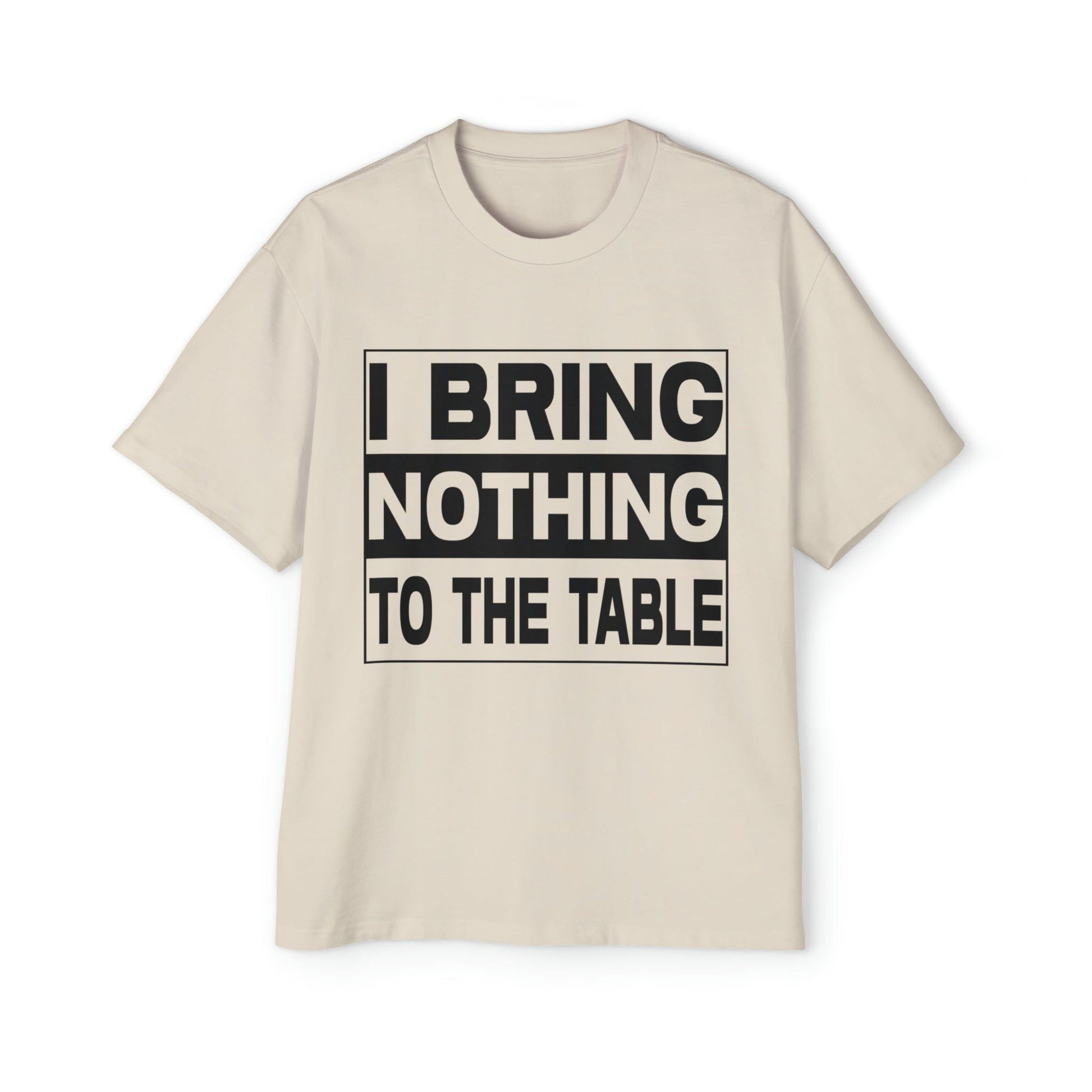 I Bring Nothing To The Table Oversized Tee Graphic Tees Australia Graphic T-Shirt Australia -  Cool Graphic T-Shirts Online - 