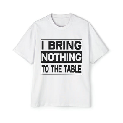 I Bring Nothing To The Table Oversized Tee Graphic Tees Australia Graphic T-Shirt Australia -  Cool Graphic T-Shirts Online - 