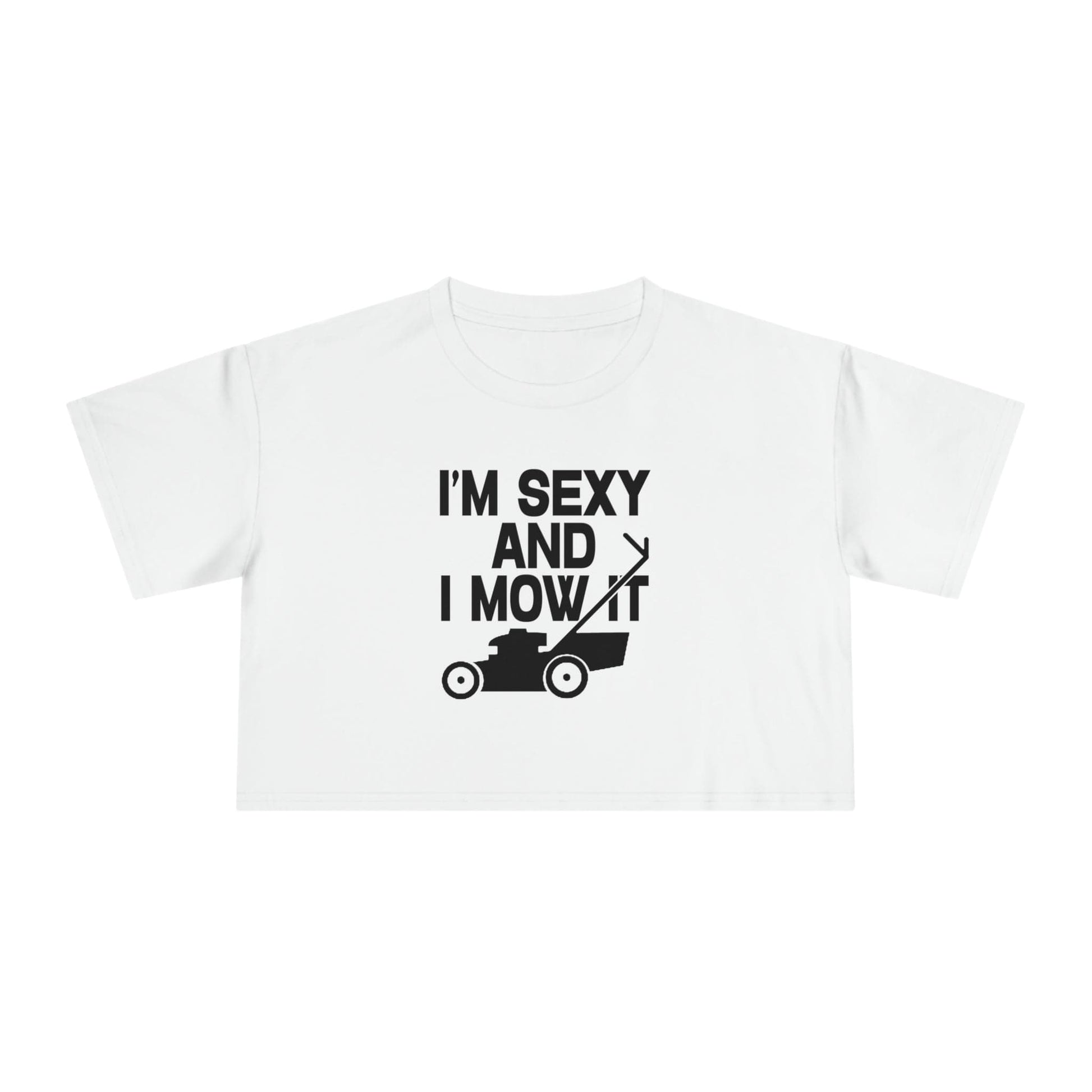 I'm Sexy And I Mow It Crop Tee Graphic Tees Australia Graphic T-Shirt Australia -  Cool Graphic T-Shirts Online - 