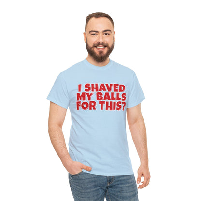 I Shaved My Balls For This Graphic Tee Graphic Tees Australia Graphic T-Shirt Australia -  Cool Graphic T-Shirts Online -  I Shaved My Balls For This T-Shirt | Funny Rude T-Shirts Australia