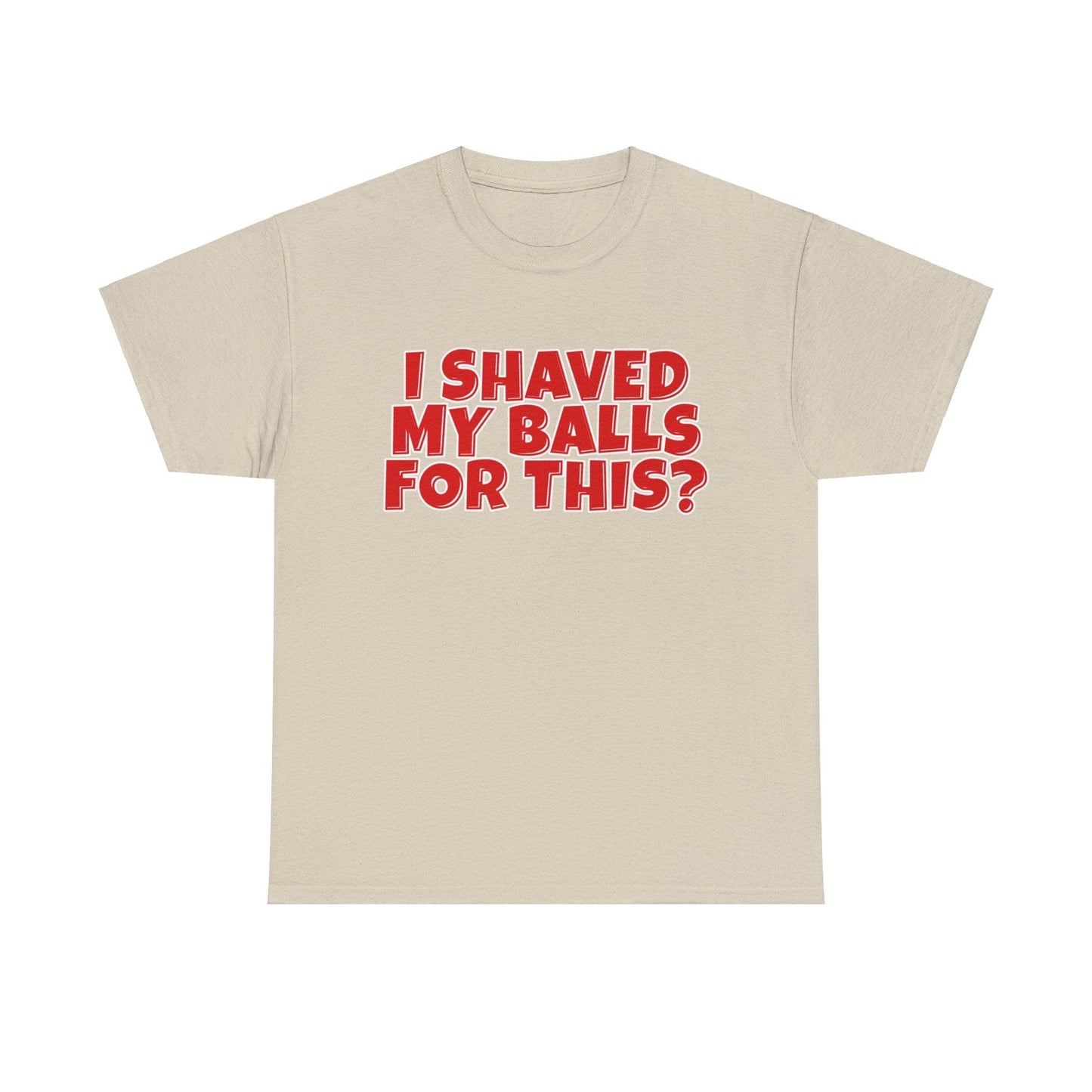 I Shaved My Balls For This Graphic Tee Graphic Tees Australia Graphic T-Shirt Australia -  Cool Graphic T-Shirts Online -  I Shaved My Balls For This T-Shirt | Funny Rude T-Shirts Australia