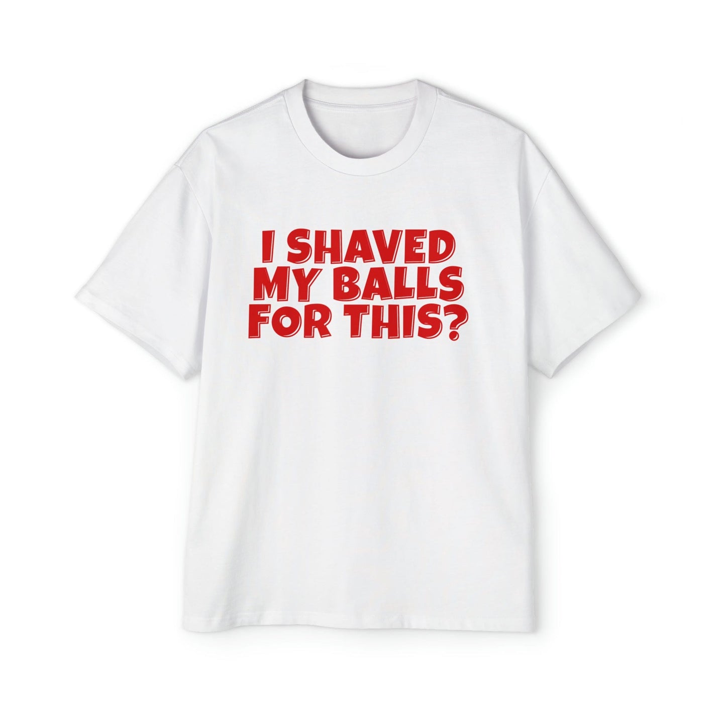 I Shaved My Balls For This Oversized Tee Graphic Tees Australia Graphic T-Shirt Australia -  Cool Graphic T-Shirts Online - 