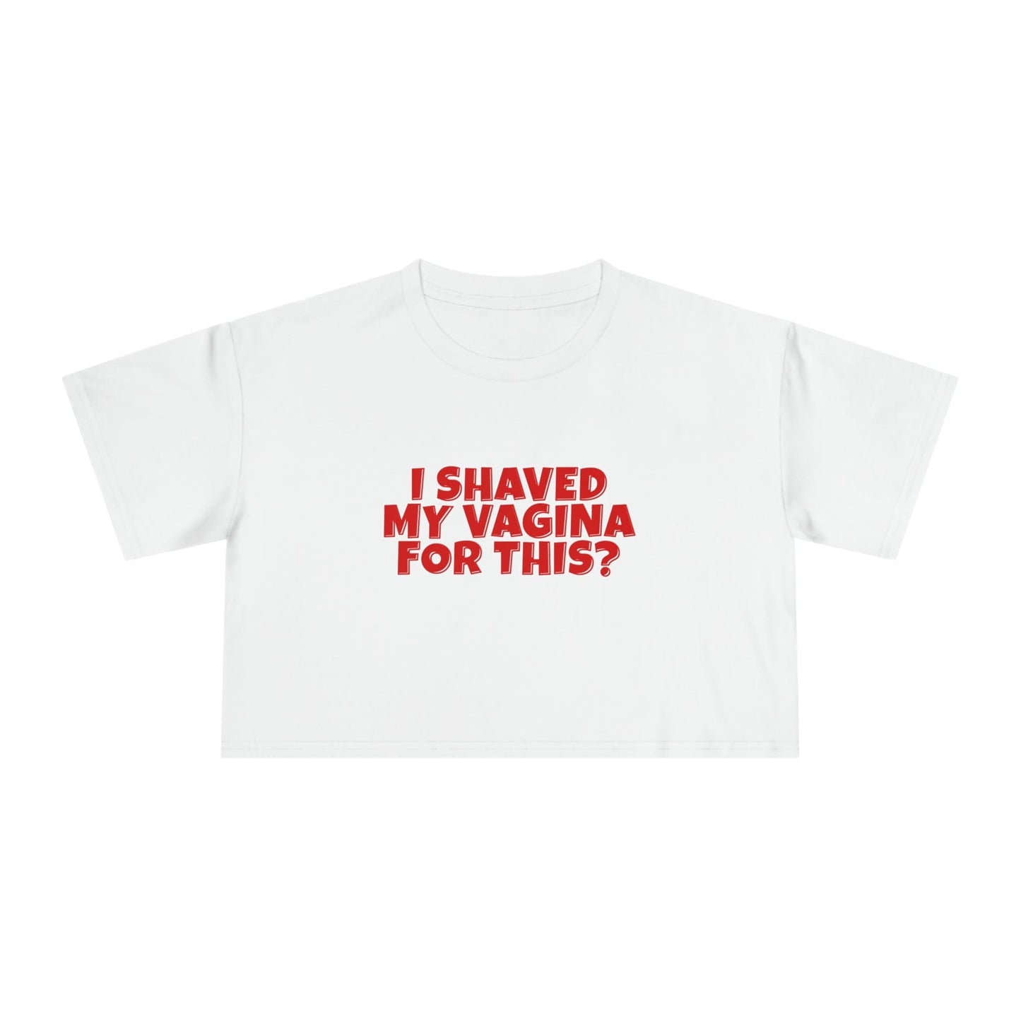 I Shaved My Vagina For This Crop Tee Graphic Tees Australia Graphic T-Shirt Australia -  Cool Graphic T-Shirts Online -  I Shaved My Vagina For This Crop Tee | Womens Graphic T-Shirts Au