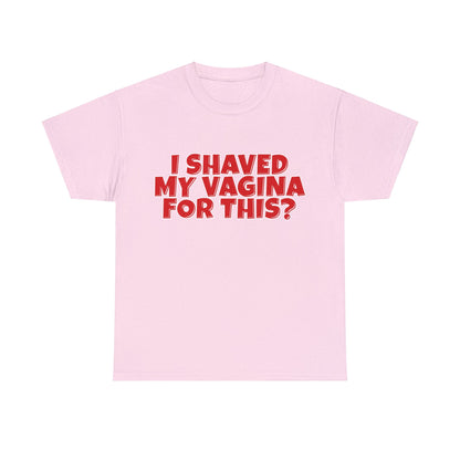 I Shaved My Vagina For This Graphic Tee Graphic Tees Australia Graphic T-Shirt Australia -  Cool Graphic T-Shirts Online -  I Shaved My Vagina For This T-Shirt | Funny Rude Offensive T-Shirts