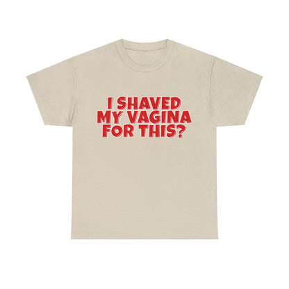 I Shaved My Vagina For This Graphic Tee Graphic Tees Australia Graphic T-Shirt Australia -  Cool Graphic T-Shirts Online -  I Shaved My Vagina For This T-Shirt | Funny Rude Offensive T-Shirts