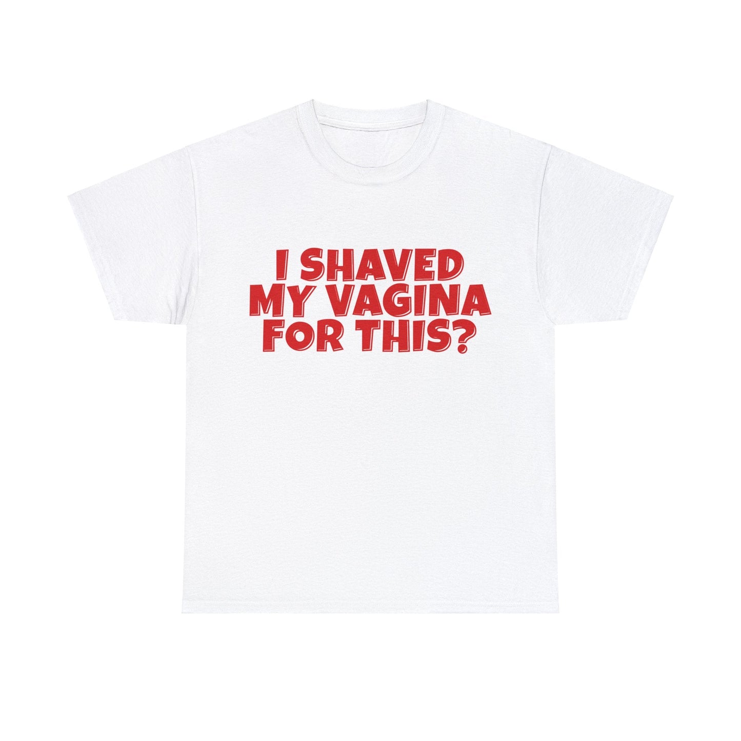 I Shaved My Vagina For This Graphic Tee Graphic Tees Australia Graphic T-Shirt Australia -  Cool Graphic T-Shirts Online -  I Shaved My Vagina For This T-Shirt | Funny Rude Offensive T-Shirts