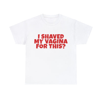 I Shaved My Vagina For This Graphic Tee Graphic Tees Australia Graphic T-Shirt Australia -  Cool Graphic T-Shirts Online -  I Shaved My Vagina For This T-Shirt | Funny Rude Offensive T-Shirts