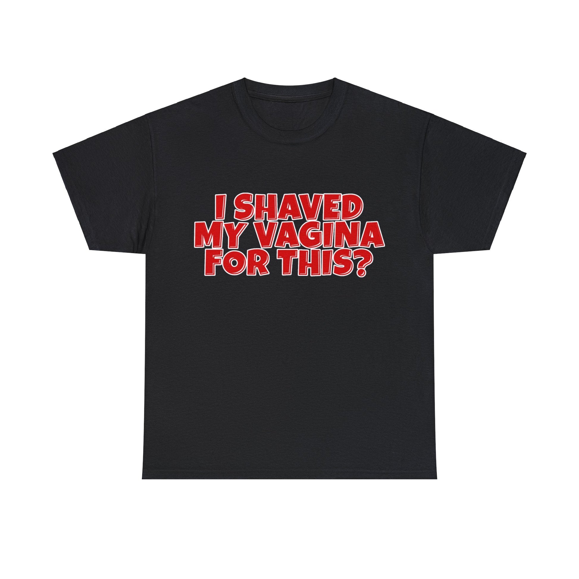 I Shaved My Vagina For This Graphic Tee Graphic Tees Australia Graphic T-Shirt Australia -  Cool Graphic T-Shirts Online -  I Shaved My Vagina For This T-Shirt | Funny Rude Offensive T-Shirts