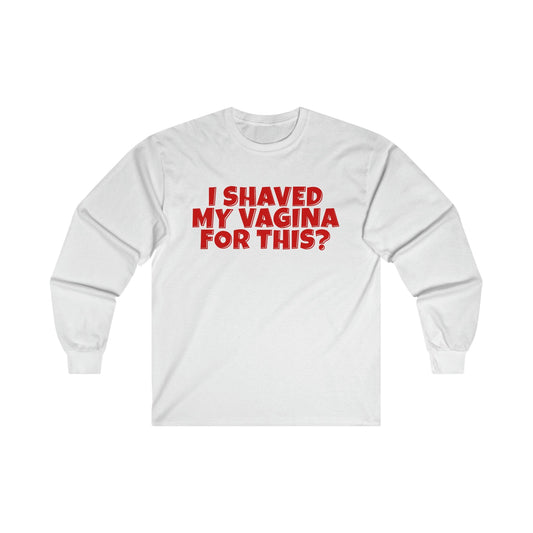 I Shaved My Vagina For This Long Sleeve Graphic Tees Australia S / White Graphic T-Shirt Australia -  Cool Graphic T-Shirts Online - 