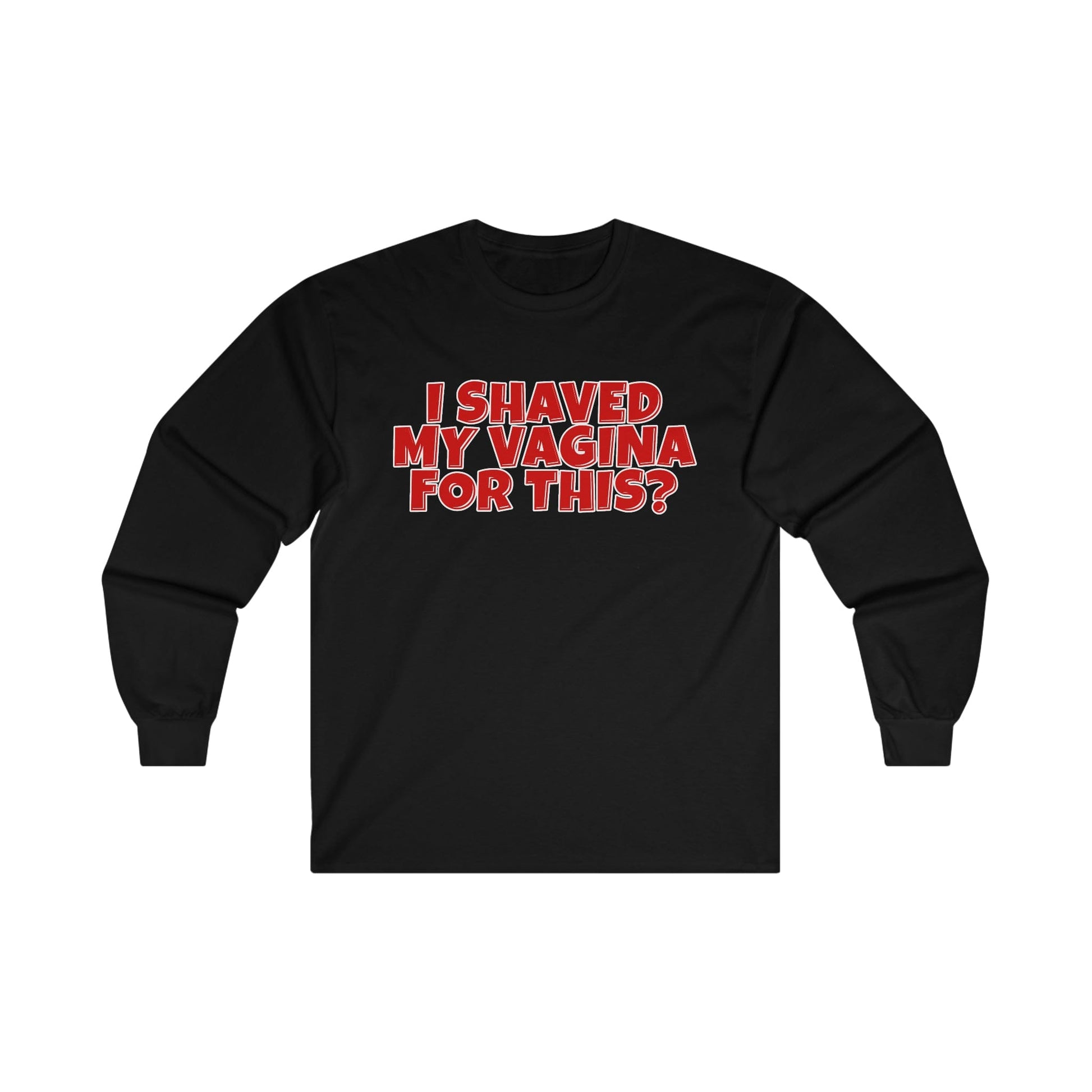 I Shaved My Vagina For This Long Sleeve Graphic Tees Australia S / Black Graphic T-Shirt Australia -  Cool Graphic T-Shirts Online - 