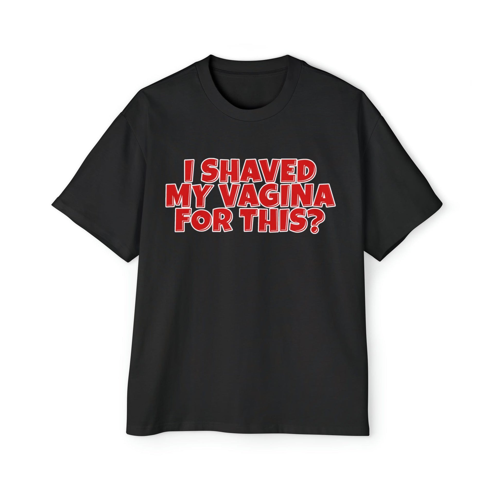 I Shaved My Vagina For This Oversized Tee Graphic Tees Australia Black / S Graphic T-Shirt Australia -  Cool Graphic T-Shirts Online - 