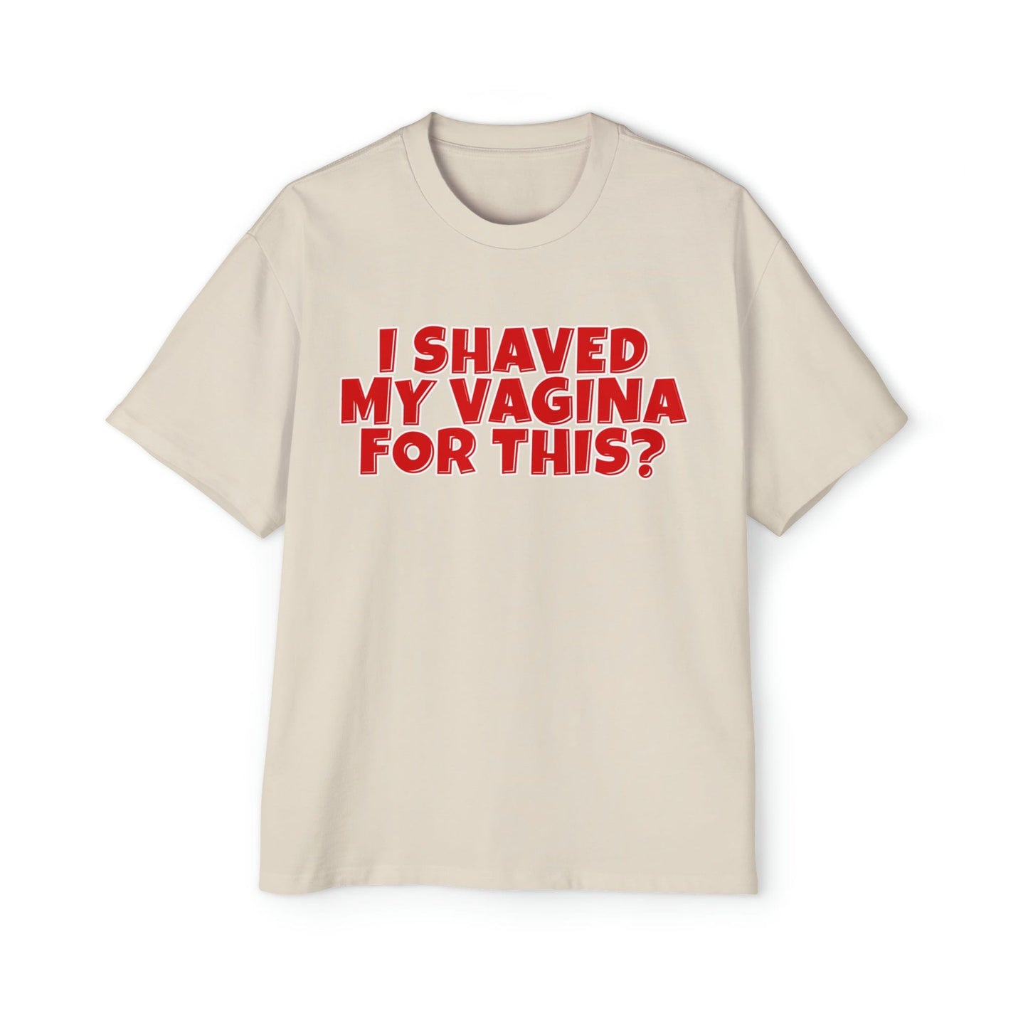 I Shaved My Vagina For This Oversized Tee Graphic Tees Australia Ecru / S Graphic T-Shirt Australia -  Cool Graphic T-Shirts Online - 