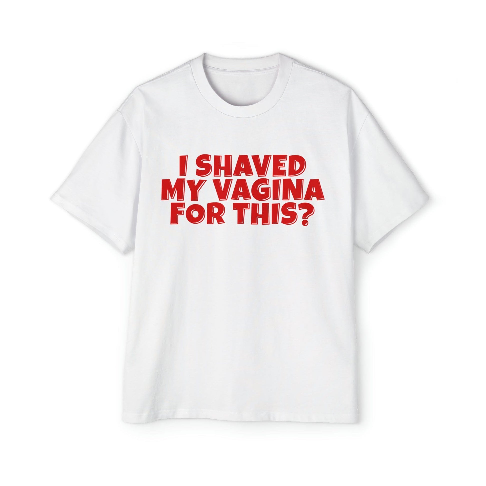 I Shaved My Vagina For This Oversized Tee Graphic Tees Australia White / S Graphic T-Shirt Australia -  Cool Graphic T-Shirts Online - 