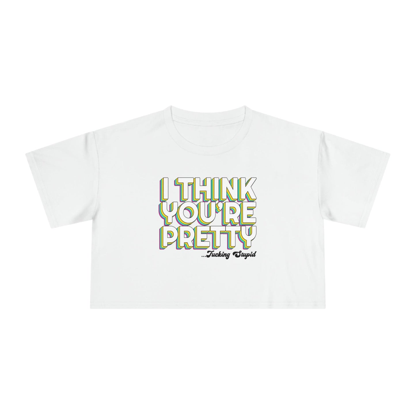 I Think Youre Pretty Crop Tee Graphic Tees Australia Graphic T-Shirt Australia -  Cool Graphic T-Shirts Online -  I Think Youre Pretty Crop Tee | Womens Graphic T-Shirts Australia