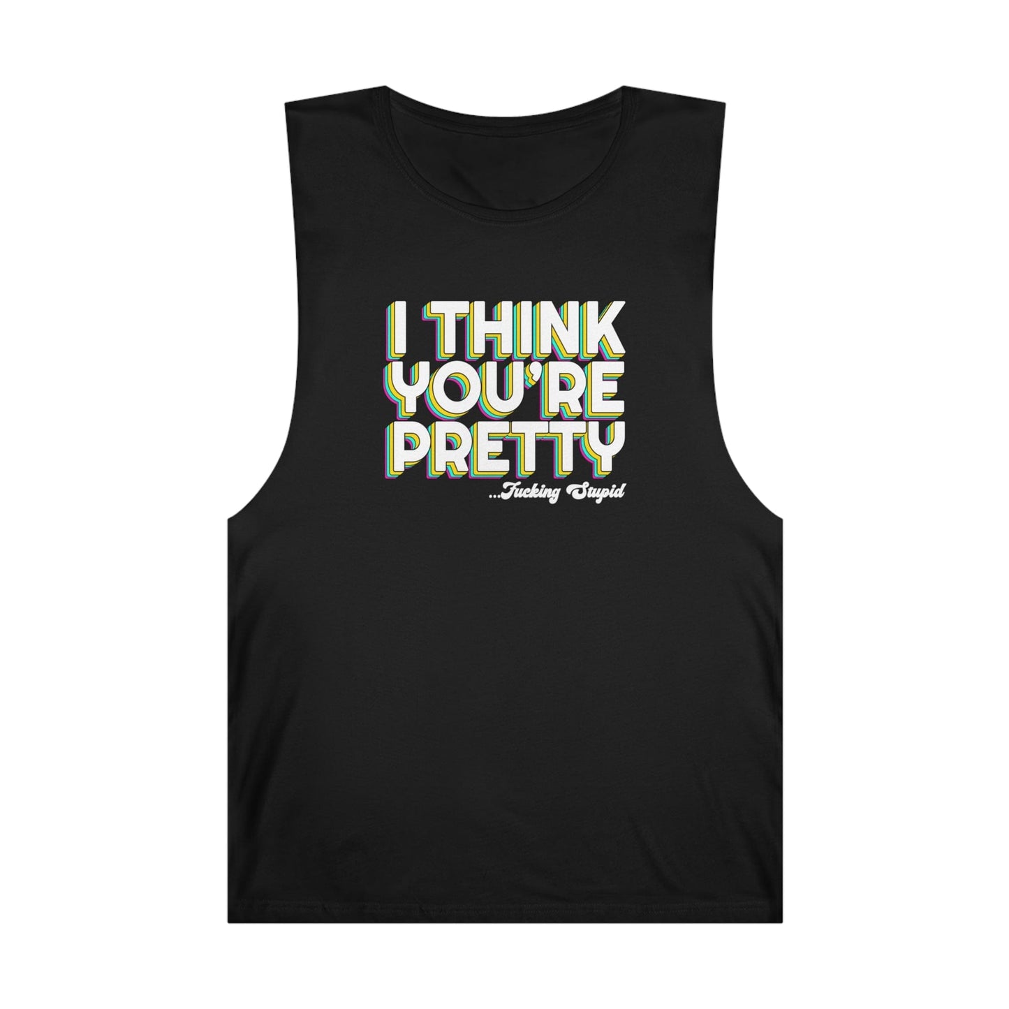 I Think Youre Pretty...Fucking Stupid Tank Top Graphic Tees Australia Graphic T-Shirt Australia -  Cool Graphic T-Shirts Online - 