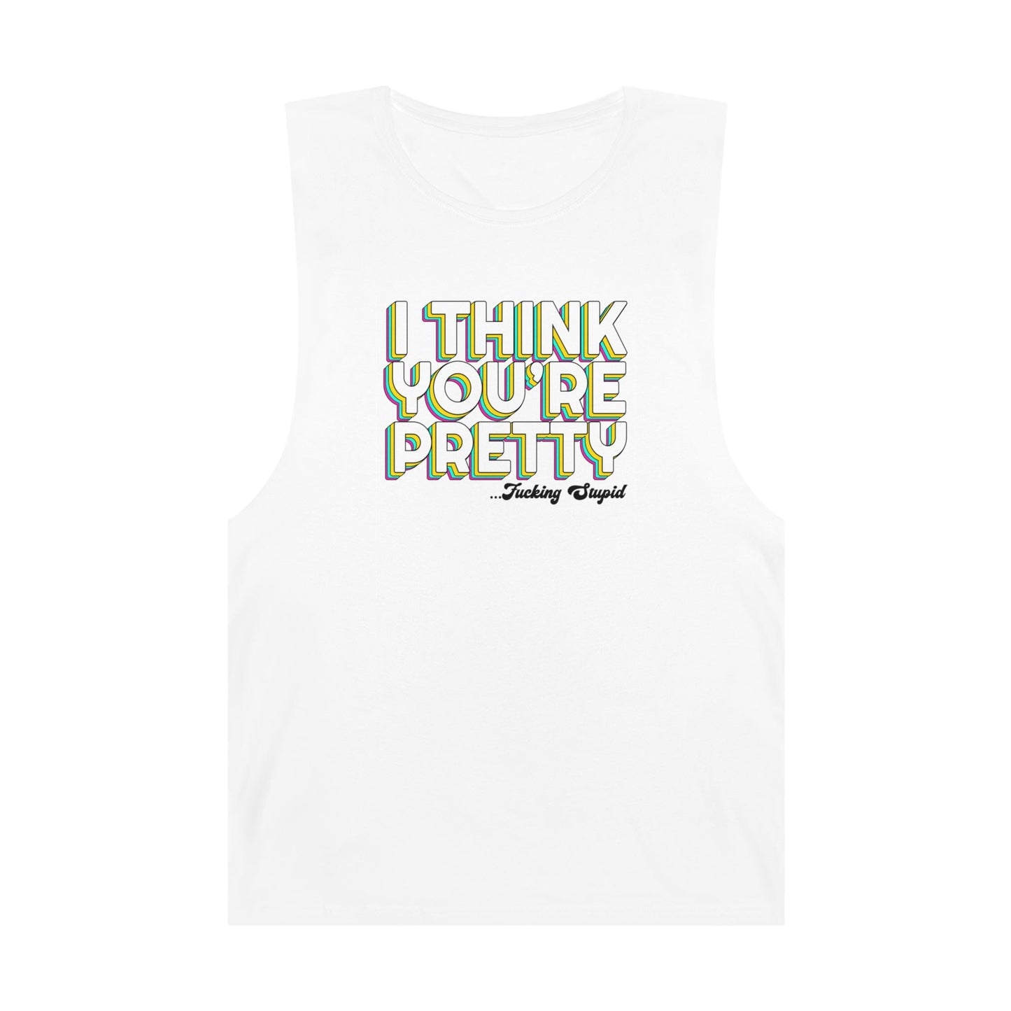 I Think Youre Pretty...Fucking Stupid Tank Top Graphic Tees Australia Graphic T-Shirt Australia -  Cool Graphic T-Shirts Online - 