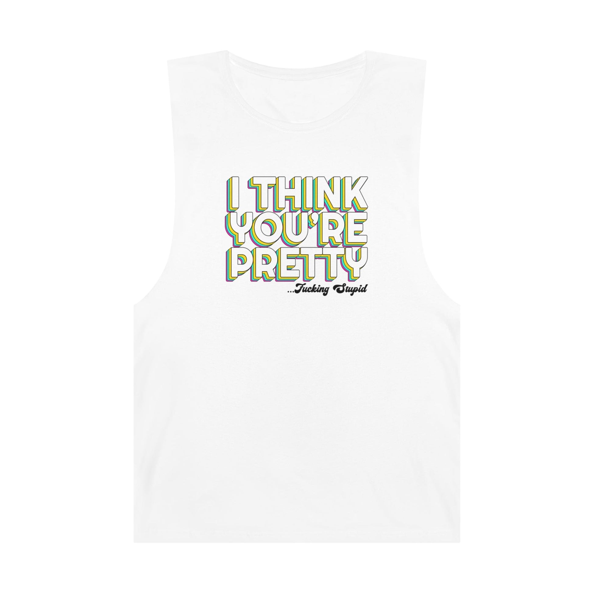 I Think Youre Pretty...Fucking Stupid Tank Top Graphic Tees Australia Graphic T-Shirt Australia -  Cool Graphic T-Shirts Online - 