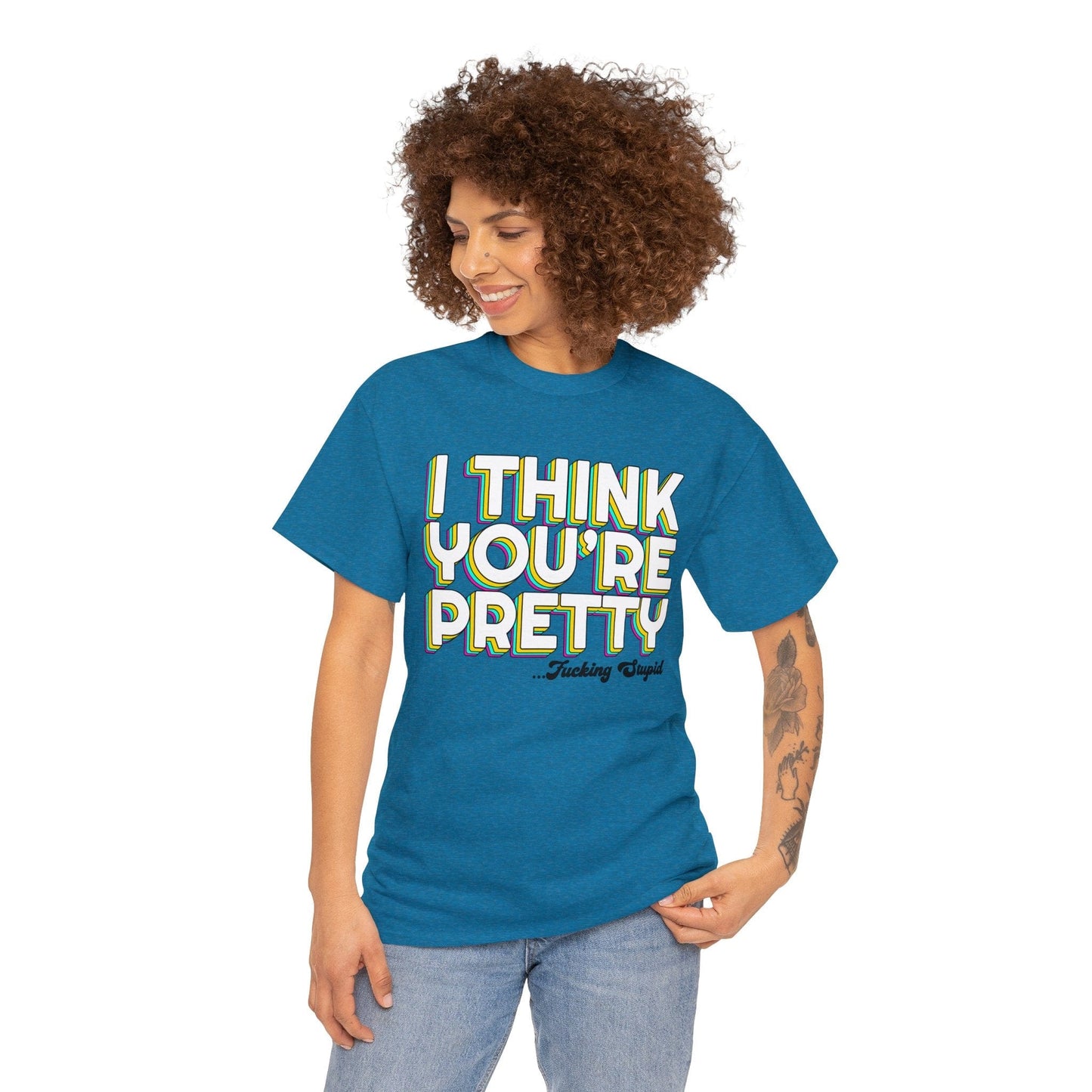 I Think Youre Pretty Graphic Tee Graphic Tees Australia Graphic T-Shirt Australia -  Cool Graphic T-Shirts Online -  I Think Youre Pretty T-Shirt | Offensive T-Shirts Australia