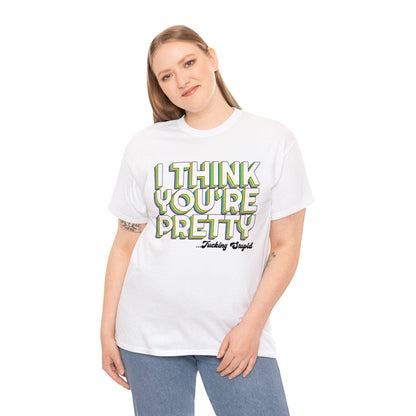 I Think Youre Pretty Graphic Tee Graphic Tees Australia Graphic T-Shirt Australia -  Cool Graphic T-Shirts Online -  I Think Youre Pretty T-Shirt | Offensive T-Shirts Australia