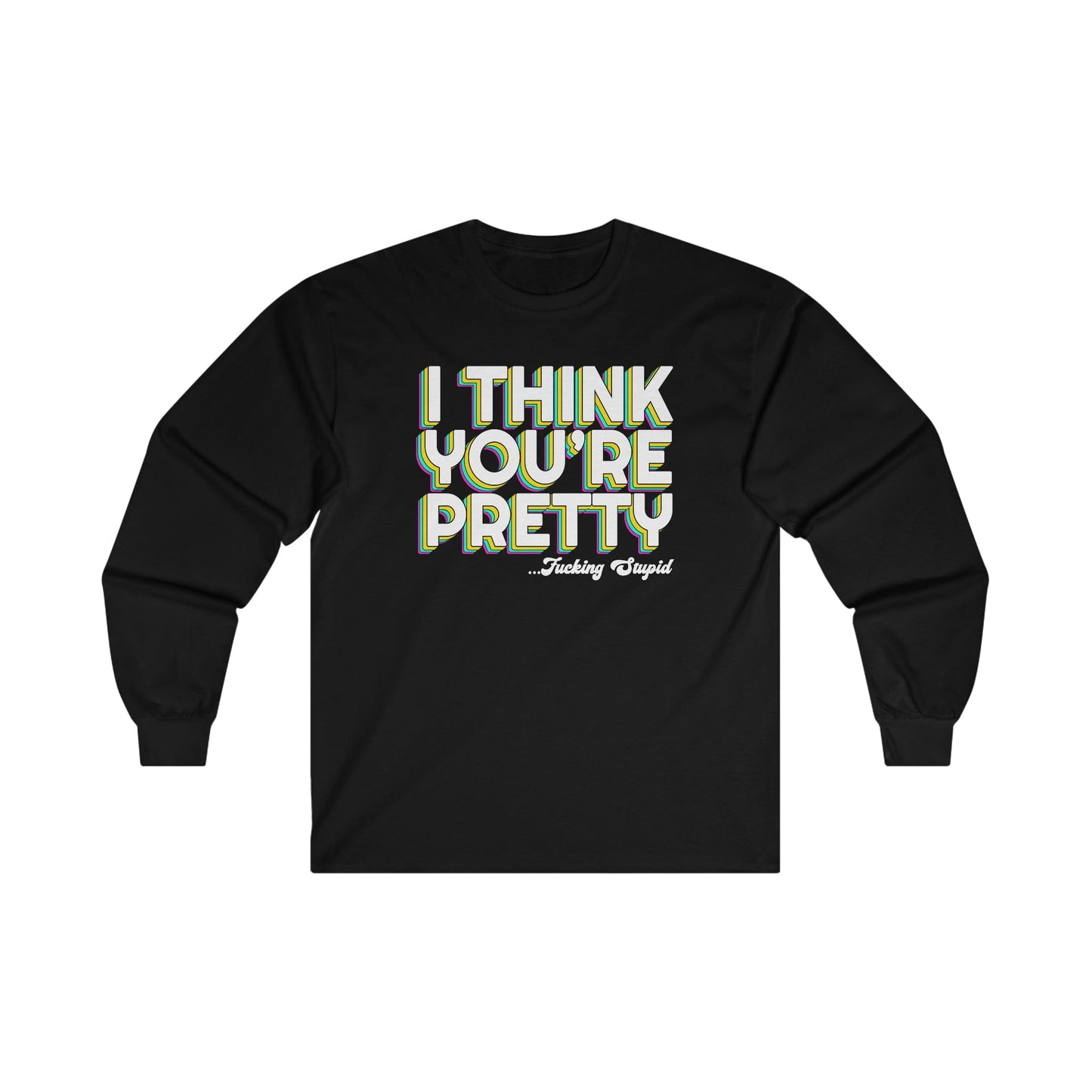 I Think Youre Pretty Long Sleeve Graphic Tees Australia S / Black Graphic T-Shirt Australia -  Cool Graphic T-Shirts Online -  I Think Youre Pretty Long Sleeve | Really Offensive Vulgar T-Shirts