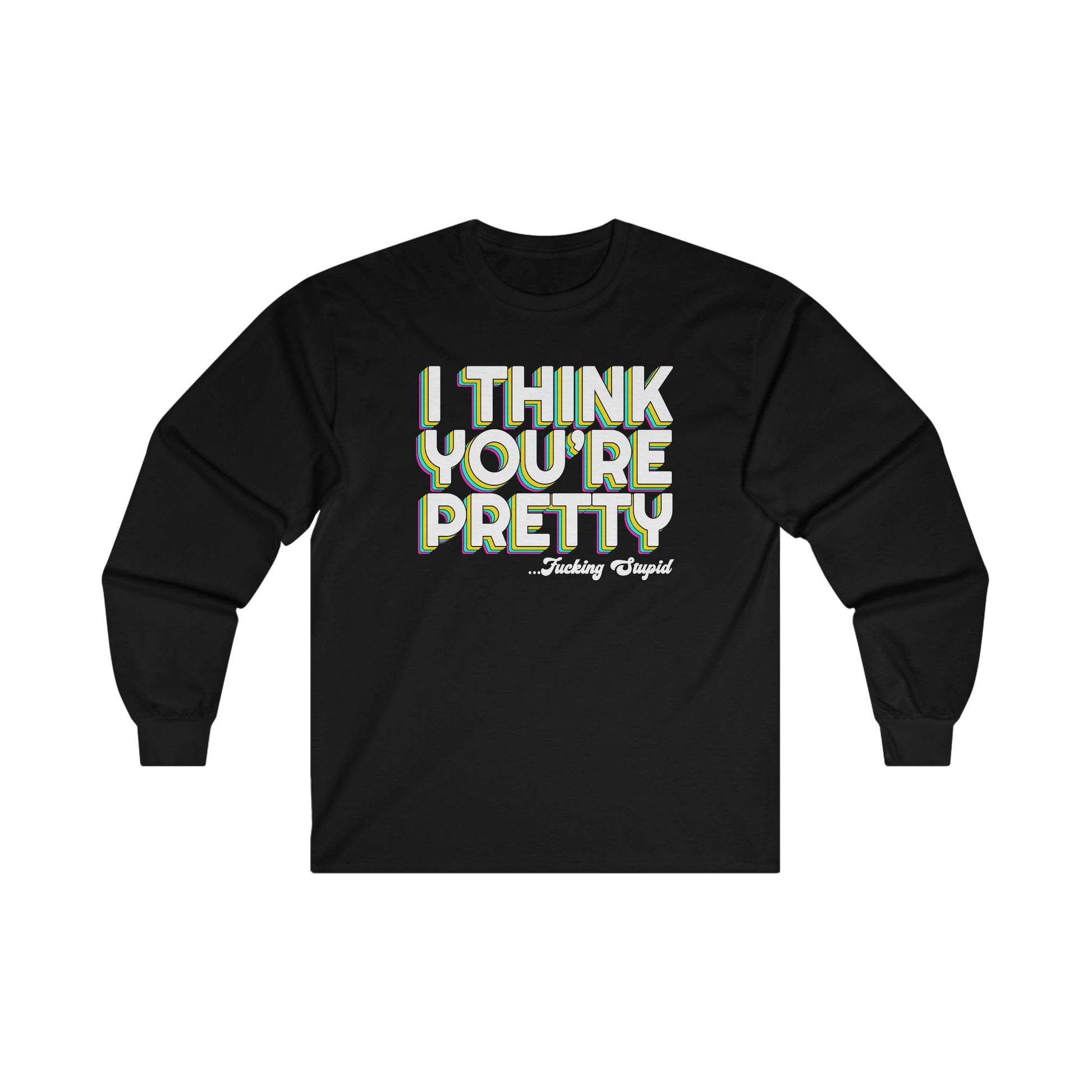 I Think Youre Pretty Long Sleeve Graphic Tees Australia S / Black Graphic T-Shirt Australia -  Cool Graphic T-Shirts Online -  I Think Youre Pretty Long Sleeve | Really Offensive Vulgar T-Shirts