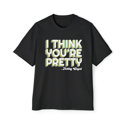 I Think Youre Pretty Oversized Tee Graphic Tees Australia Graphic T-Shirt Australia -  Cool Graphic T-Shirts Online -  I Think Youre Pretty Oversized Tee | Offensive T-Shirts Australia