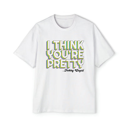 I Think Youre Pretty Oversized Tee Graphic Tees Australia Graphic T-Shirt Australia -  Cool Graphic T-Shirts Online -  I Think Youre Pretty Oversized Tee | Offensive T-Shirts Australia