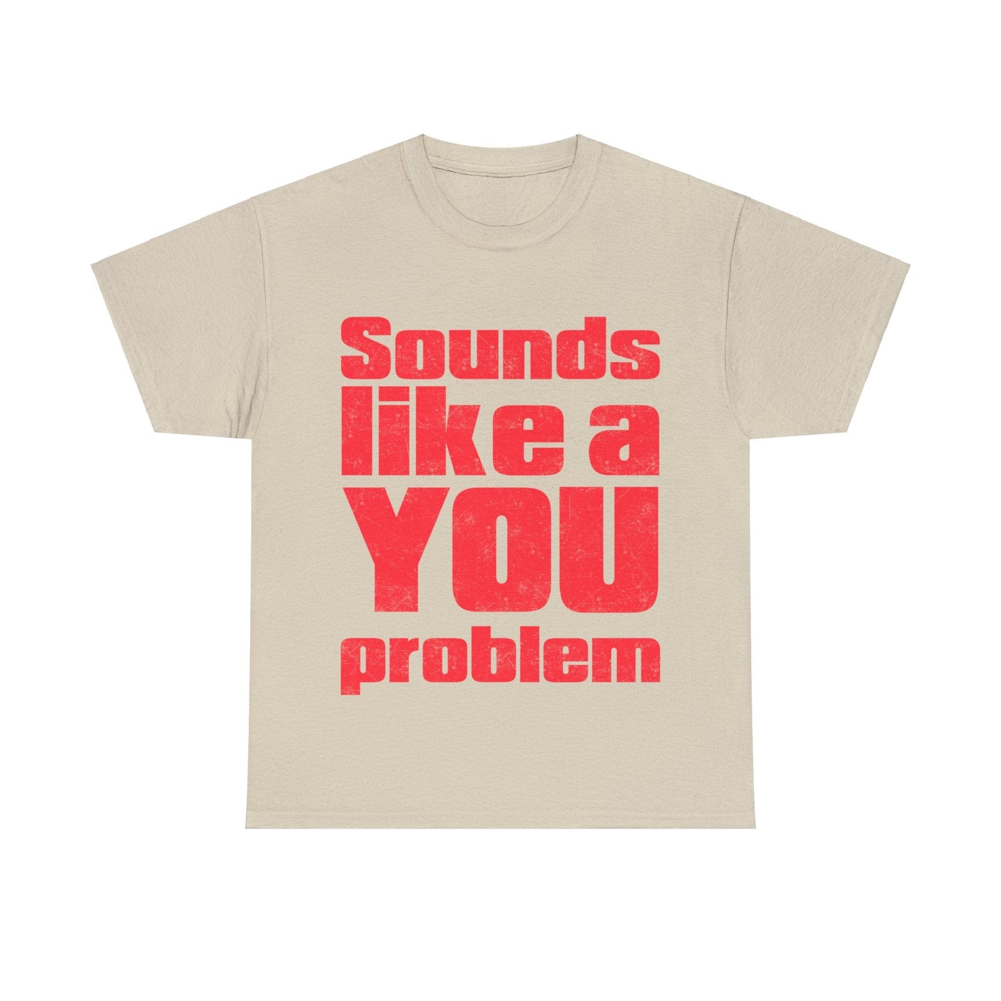 Sounds Like A You Problem Graphic Tee Graphic Tees Australia Sand / S Graphic T-Shirt Australia -  Cool Graphic T-Shirts Online -  Sounds Like A You Problem T-Shirt | Funny Graphic Tee Australia