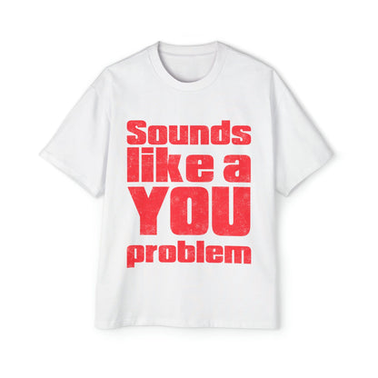 Sounds Like A You Problem Oversized Tee Graphic Tees Australia White / S Graphic T-Shirt Australia -  Cool Graphic T-Shirts Online -  Sounds Like A You Problem Oversized Tee | Funny Graphic T-Shirt