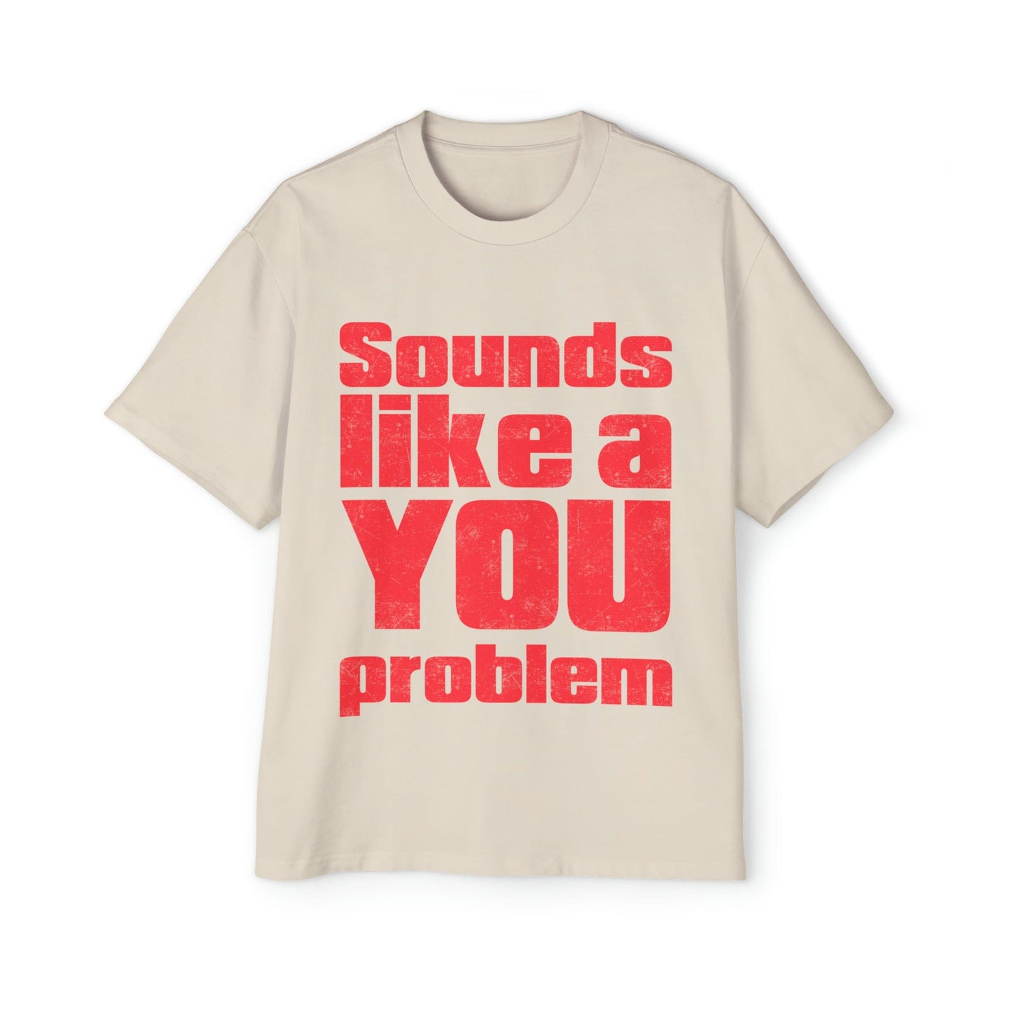 Sounds Like A You Problem Oversized Tee Graphic Tees Australia Ecru / S Graphic T-Shirt Australia -  Cool Graphic T-Shirts Online -  Sounds Like A You Problem Oversized Tee | Funny Graphic T-Shirt