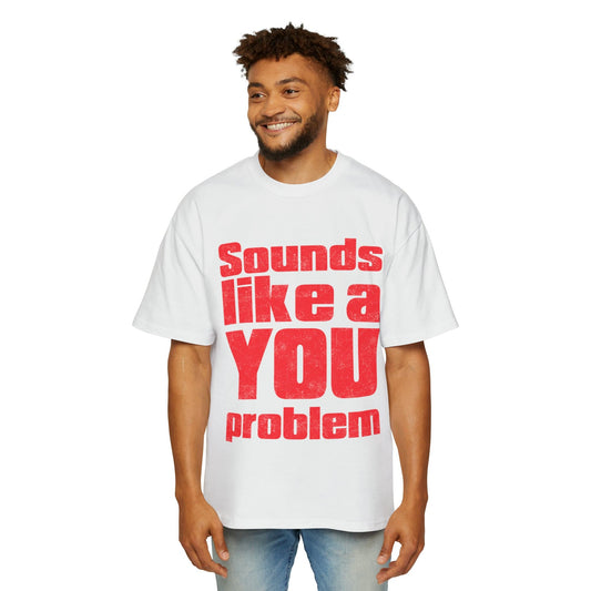 Sounds Like A You Problem Oversized Tee Graphic Tees Australia Graphic T-Shirt Australia -  Cool Graphic T-Shirts Online -  Sounds Like A You Problem Oversized Tee | Funny Graphic T-Shirt