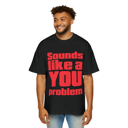 Sounds Like A You Problem Oversized Tee Graphic Tees Australia Graphic T-Shirt Australia -  Cool Graphic T-Shirts Online -  Sounds Like A You Problem Oversized Tee | Funny Graphic T-Shirt