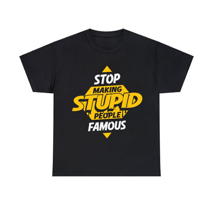 Stop Making Stupid People Famous Graphic Tee Graphic Tees Australia Graphic T-Shirt Australia -  Cool Graphic T-Shirts Online -  Stop Making Stupid People Famous T-Shirt | Funny Graphic T-Shirt