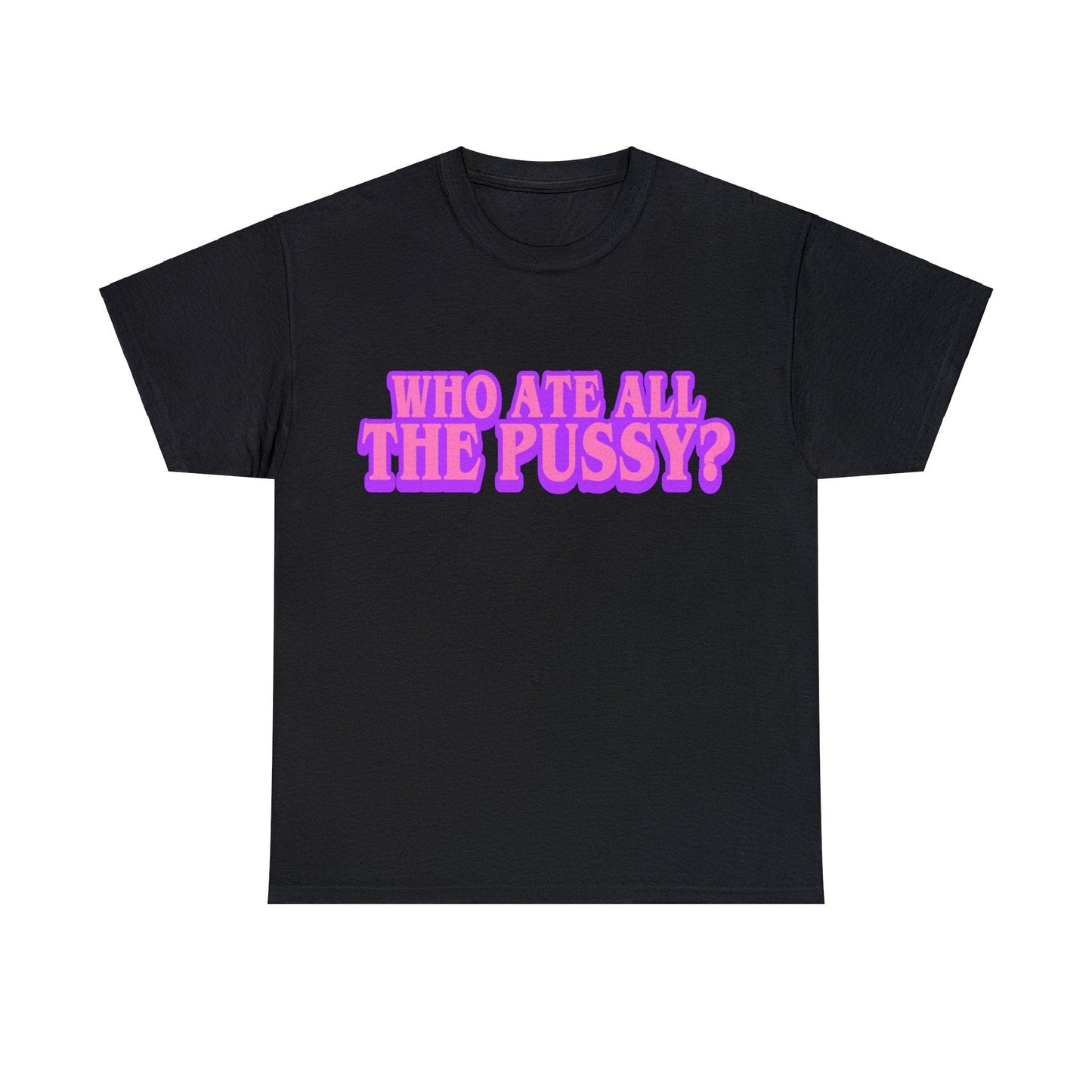 Who Ate All The Pussy Graphic Tee Graphic Tees Australia Black / S Graphic T-Shirt Australia -  Cool Graphic T-Shirts Online -  Who Ate All The Pussy T-Shirt | Funny Rude T-Shirts Australia